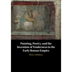 Painting, Poetry, and the Invention of Tenderness in the Early Roman Empire