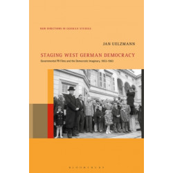 Staging West German Democracy: Governmental PR Films and the Democratic Imaginary, 1953-1963