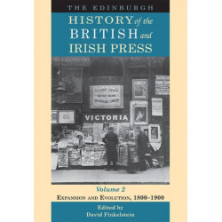The Edinburgh History of the British and Irish Press, Volume 2: Expansion and Evolution, 1800-1900