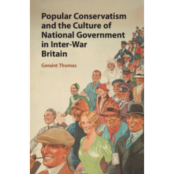 Popular Conservatism and the Culture of National Government in Inter-War Britain