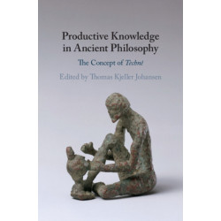 Productive Knowledge in Ancient Philosophy: The Concept of Techne