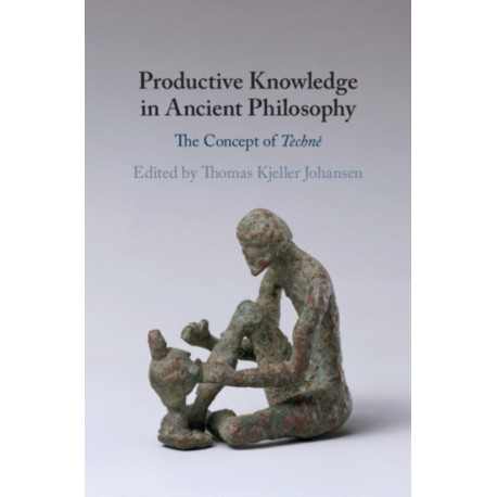 Productive Knowledge in Ancient Philosophy: The Concept of Techne
