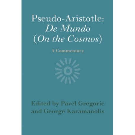 Pseudo-Aristotle: De Mundo (On the Cosmos): A Commentary