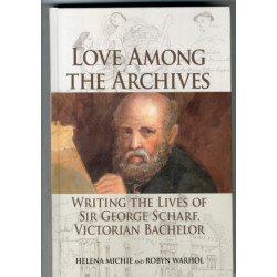 Love Among the Archives: Writing the Lives of Sir George Scharf, Victorian Bachelor