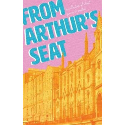 From Arthur's Seat: A collection of short prose and poetry