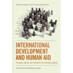 International Development and Human Aid: Principles, Norms and Institutions for the Global Sphere
