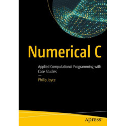 Numerical C: Applied Computational Programming with Case Studies