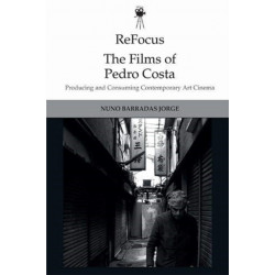 ReFocus: The Films of Pedro Costa: Producing and Consuming Contemporary Art Cinema