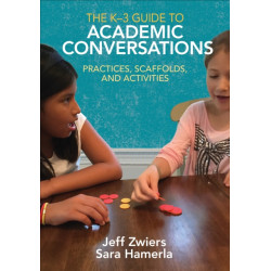 The K-3 Guide to Academic Conversations: Practices, Scaffolds, and Activities