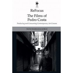 ReFocus: The Films of Pedro Costa: Producing and Consuming Contemporary Art Cinema