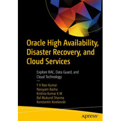 Oracle High Availability, Disaster Recovery, and Cloud Services: Explore RAC, Data Guard, and Cloud Technology