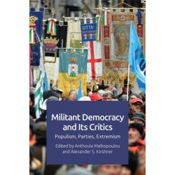 Militant Democracy and Its Critics: Populism, Parties, Extremism