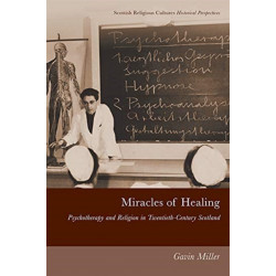 Miracles of Healing: Psychotherapy and Religion in Twentieth-Century Scotland