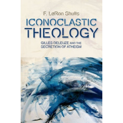 Iconoclastic Theology: Gilles Deleuze and the Secretion of Atheism