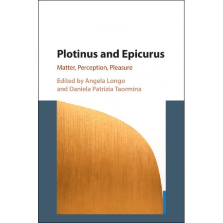 Plotinus and Epicurus: Matter, Perception, Pleasure