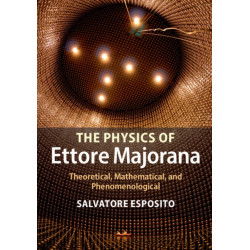 The Physics of Ettore Majorana: Theoretical, Mathematical, and Phenomenological