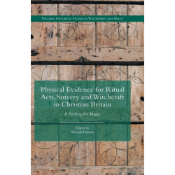 Physical Evidence for Ritual Acts, Sorcery and Witchcraft in Christian Britain: A Feeling for Magic