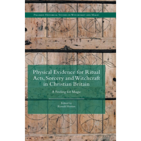 Physical Evidence for Ritual Acts, Sorcery and Witchcraft in Christian Britain: A Feeling for Magic