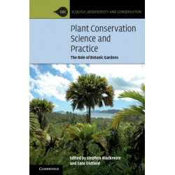 Plant Conservation Science and Practice: The Role of Botanic Gardens
