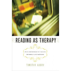 Reading as Therapy: What Contemporary Fiction Does for Middle-Class Americans