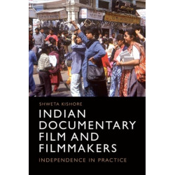 Indian Documentary Film and Filmmakers: Independence in Practice