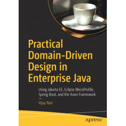 Practical Domain-Driven Design in Enterprise Java: Using Jakarta EE, Eclipse MicroProfile, Spring Boot, and the Axon Framework