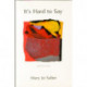 It's Hard to Say: Selected Poems