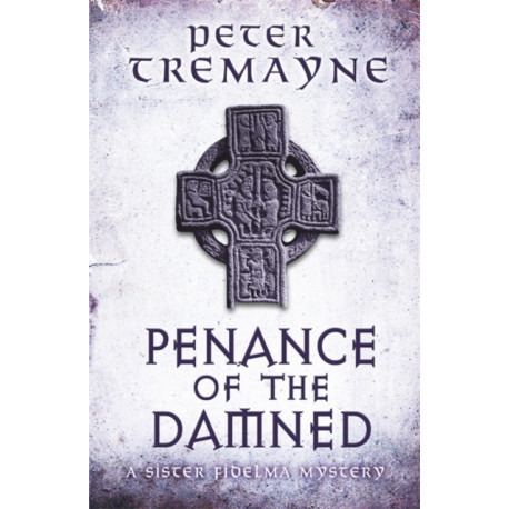 Penance of the Damned (Sister Fidelma Mysteries Book 27): A deadly medieval mystery of danger and deceit