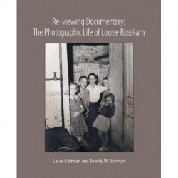 Re-viewing Documentary: The Photographic Life of Louise Rosskam