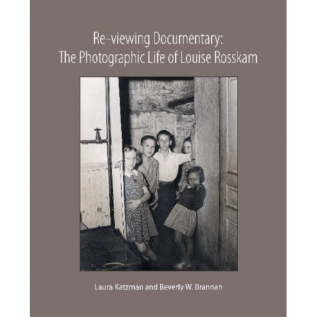Re-viewing Documentary: The Photographic Life of Louise Rosskam