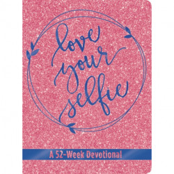 Love Your Selfie (Glitter Devotional): A 52-Week Devotional