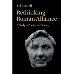 Rethinking Roman Alliance: A Study in Poetics and Society