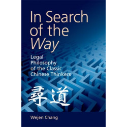 In Search of the Way: Legal Philosophy of the Classic Chinese Thinkers