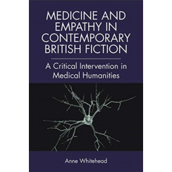 Medicine and Empathy in Contemporary British Fiction: A Critical Intervention in Medical Humanities