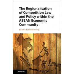 The Regionalisation of Competition Law and Policy within the ASEAN Economic Community