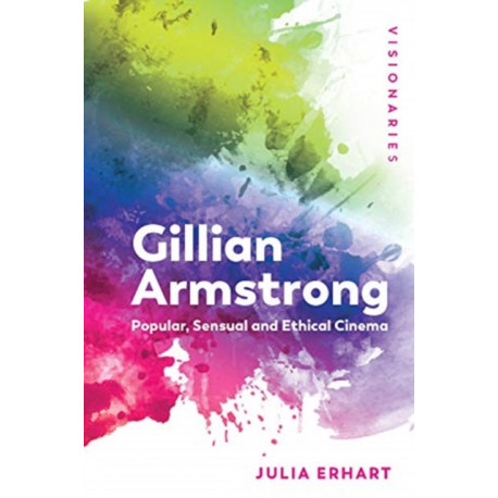 Gillian Armstrong: Popular, Sensual & Ethical Cinema