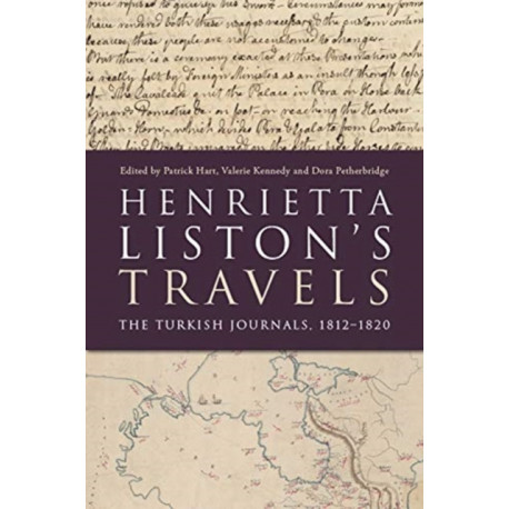 Henrietta Liston's Travels: The Turkish Journals, 1812-1820