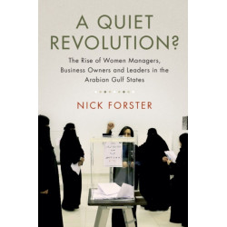 A Quiet Revolution?: The Rise of Women Managers, Business Owners and Leaders in the Arabian Gulf States