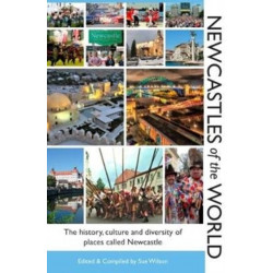 Newcastles of the World: The history, culture and diversity of places called Newcastle
