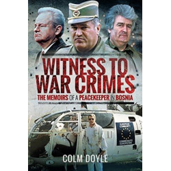 Witness to War Crimes: The Memoirs of a Peacekeeper in Bosnia