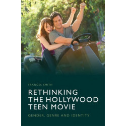 Rethinking the Hollywood Teen Movie: Gender, Genre and Identity
