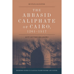 The Abbasid Caliphate of Cairo, 1261-1517: Out of the Shadows