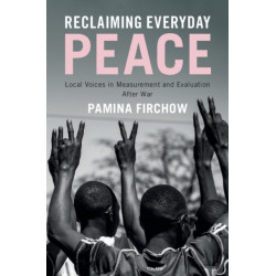 Reclaiming Everyday Peace: Local Voices in Measurement and Evaluation After War