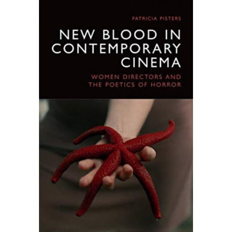 New Blood in Contemporary Cinema: Women Directors and the Poetics of Horror