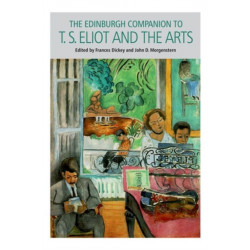 The Edinburgh Companion to T. S. Eliot and the Arts