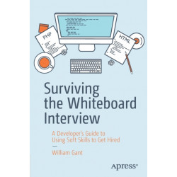 Surviving the Whiteboard Interview: A Developer’s Guide to Using Soft Skills to Get Hired