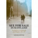Sex for Sale in Scotland: Prostitution in Edinburgh and Glasgow, 1900-1939