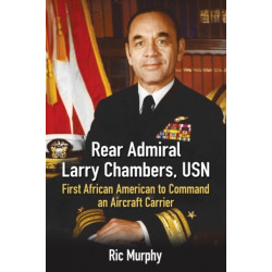 Rear Admiral Larry Chambers, USN: First African American to Command an Aircraft Carrier
