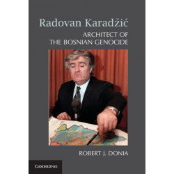 Radovan Karadzic: Architect of the Bosnian Genocide