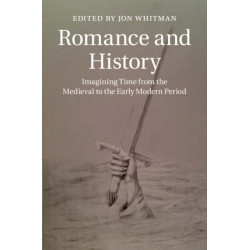 Romance and History: Imagining Time from the Medieval to the Early Modern Period